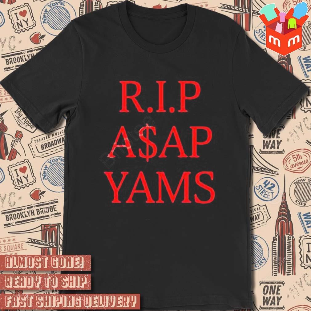 Hardest Fit Pics RIP A$Ap Yams Always Strive And Prosper T-shirt