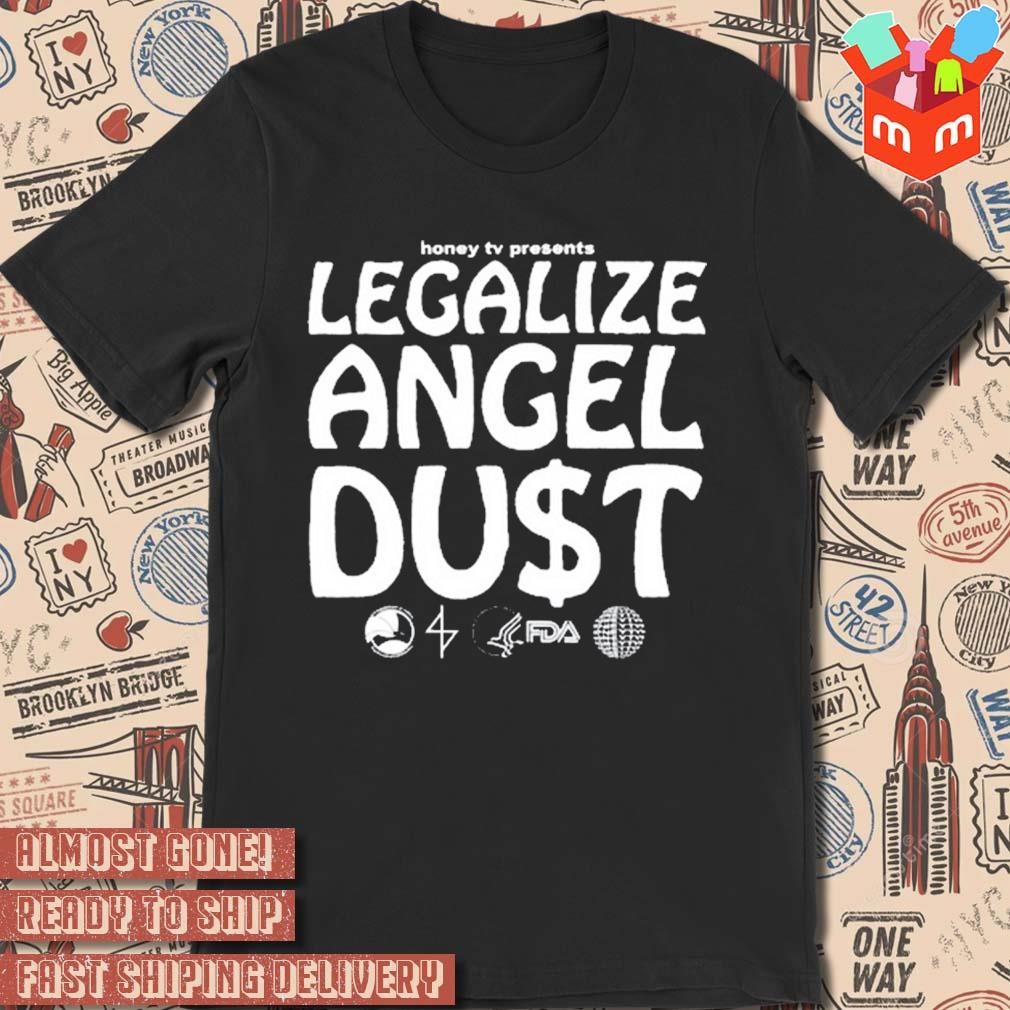 Honey TV presents legalize angel du$t t-shirt