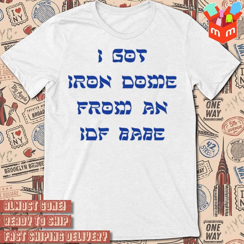 I got iron dome from an IDF Babe art T-shirt