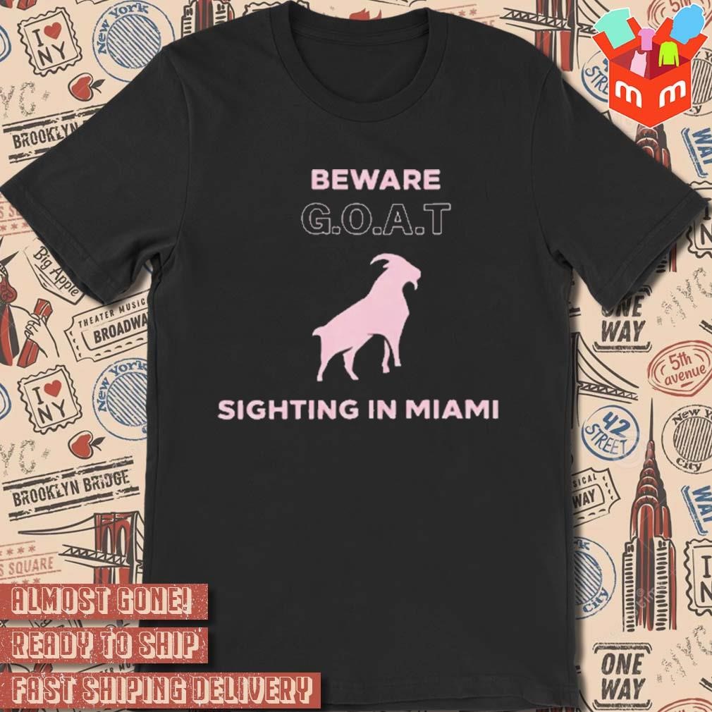 Inter Miami, Messi Goat Beware Goat Sighting In Miami T-shirt