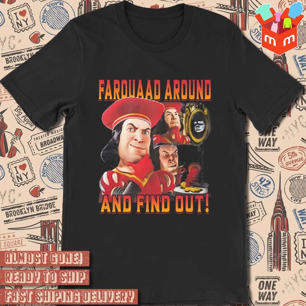 Lord Farquaad around and find out t-shirt