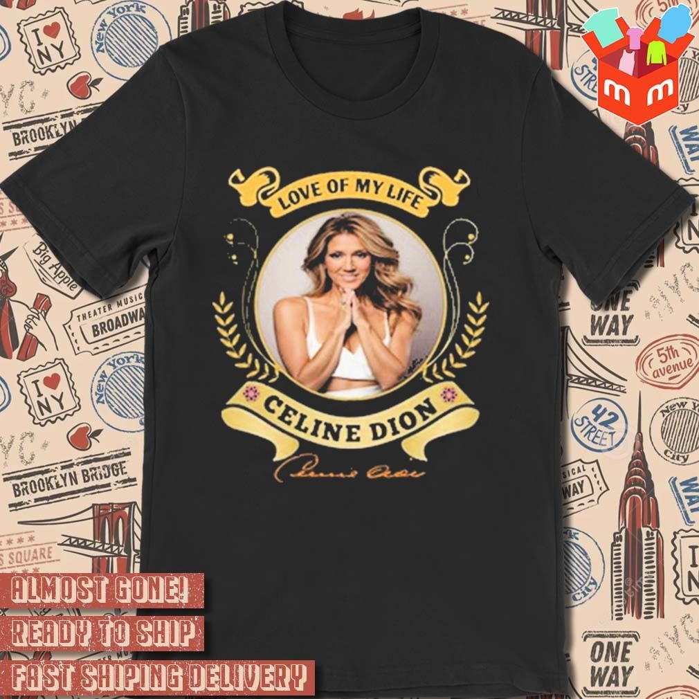 Love of my life Celine Dion photo T-shirt