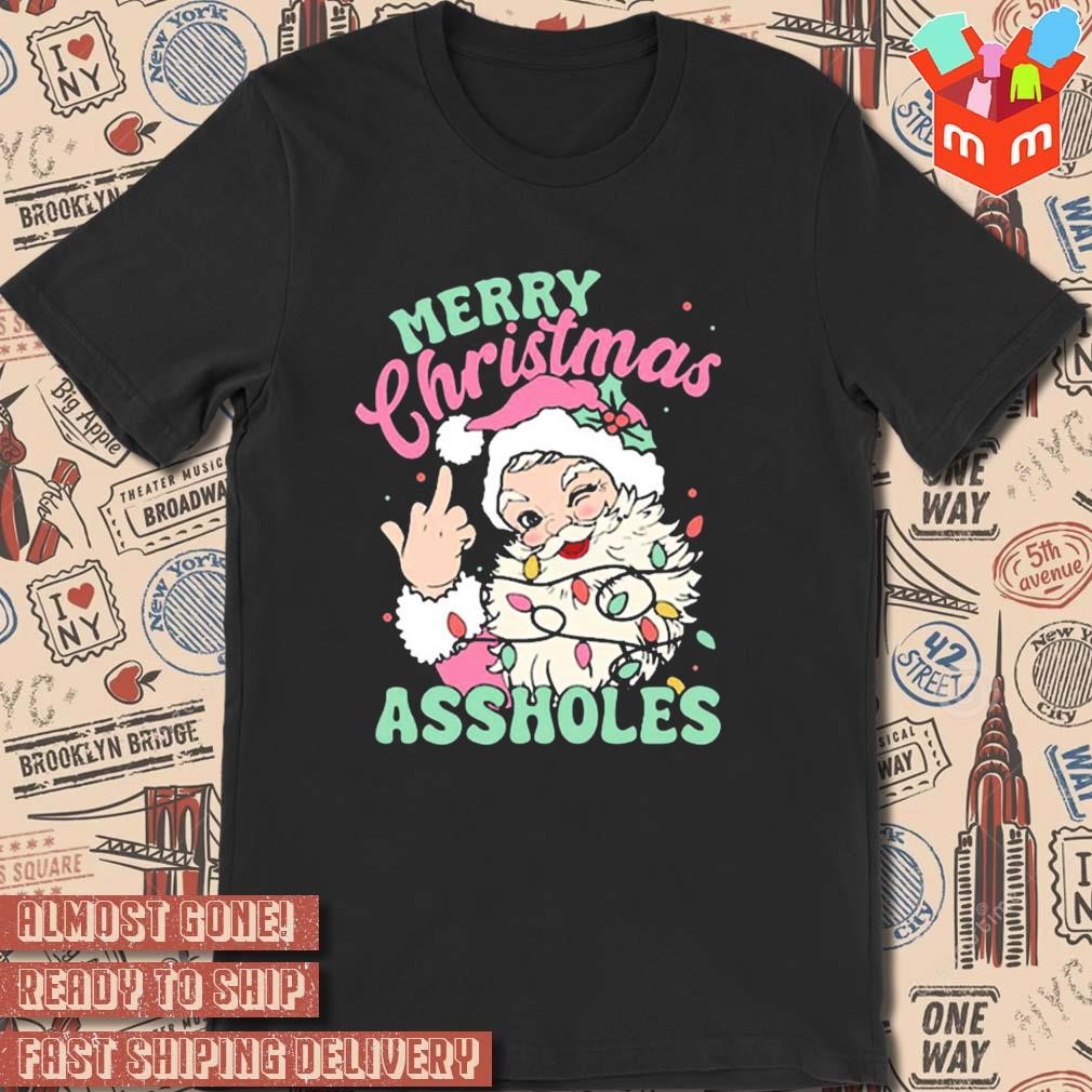 Merry Christmas assholes Santa Claus 2023 t-shirt