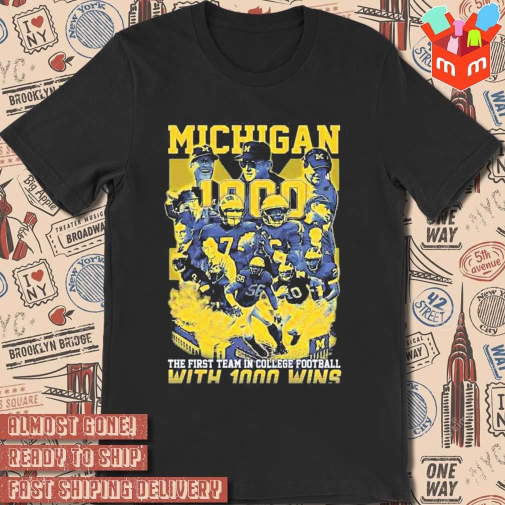 Michigan Wolverines The First Team In College Football With 1000 Wins shirt