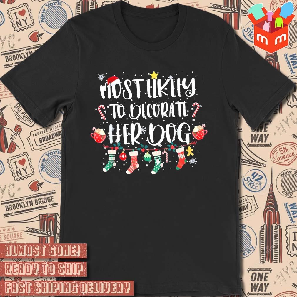 Most likely to ate her dog Christmas 2023 t-shirt