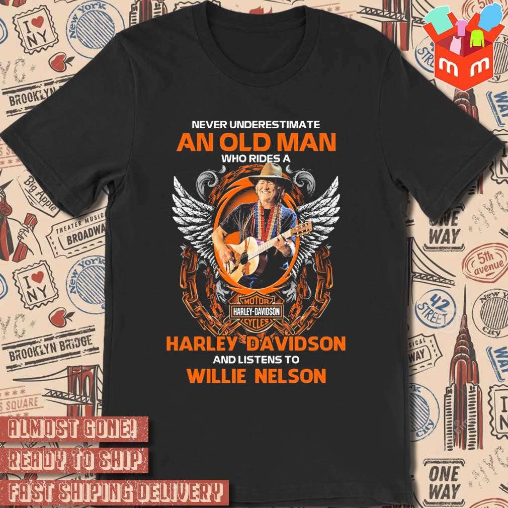Never underestimate a woman who rides a Harley Davidson and listens to Willie Nelson photo t-shirt