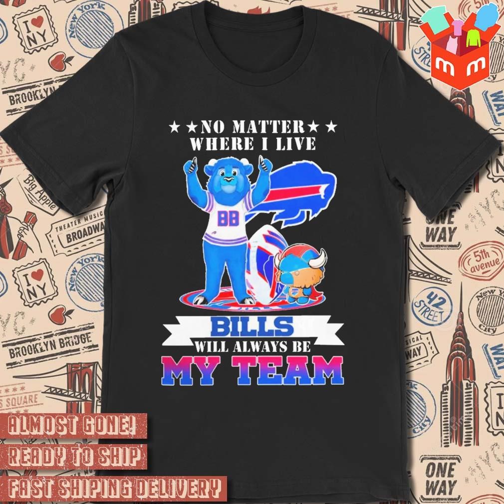 Nice No Matter Where I Live Buffalo Bills Will Always Be My Team Mascot Logo T-shirt