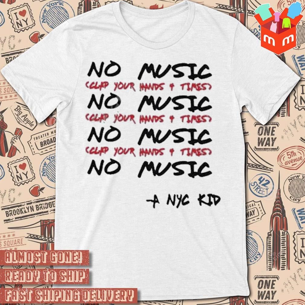 No Music Clap Your Hands 4 Times T-shirt