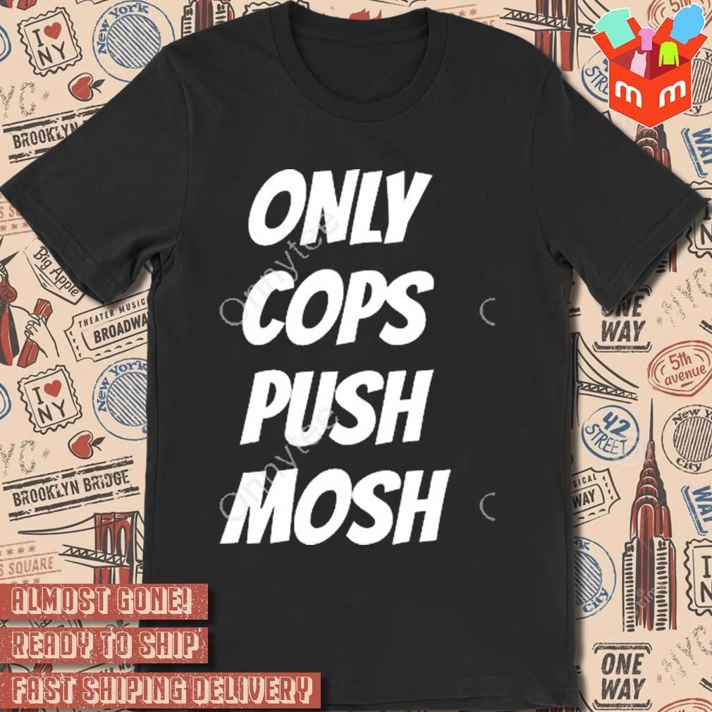 Piper Only Cops Push Mosh t-shirt