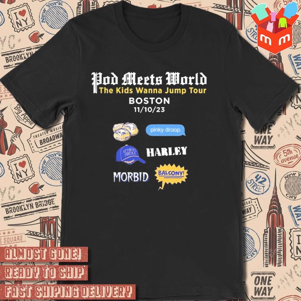 Pod Meets World the kids wanna jump tour Boston 11-10-23 Harley T-shirt