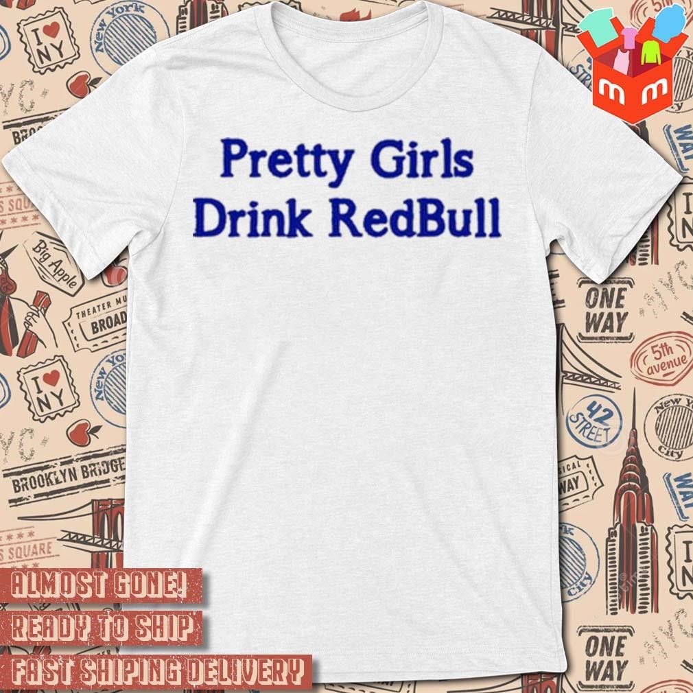 Pretty girls drink redbull T-shirt