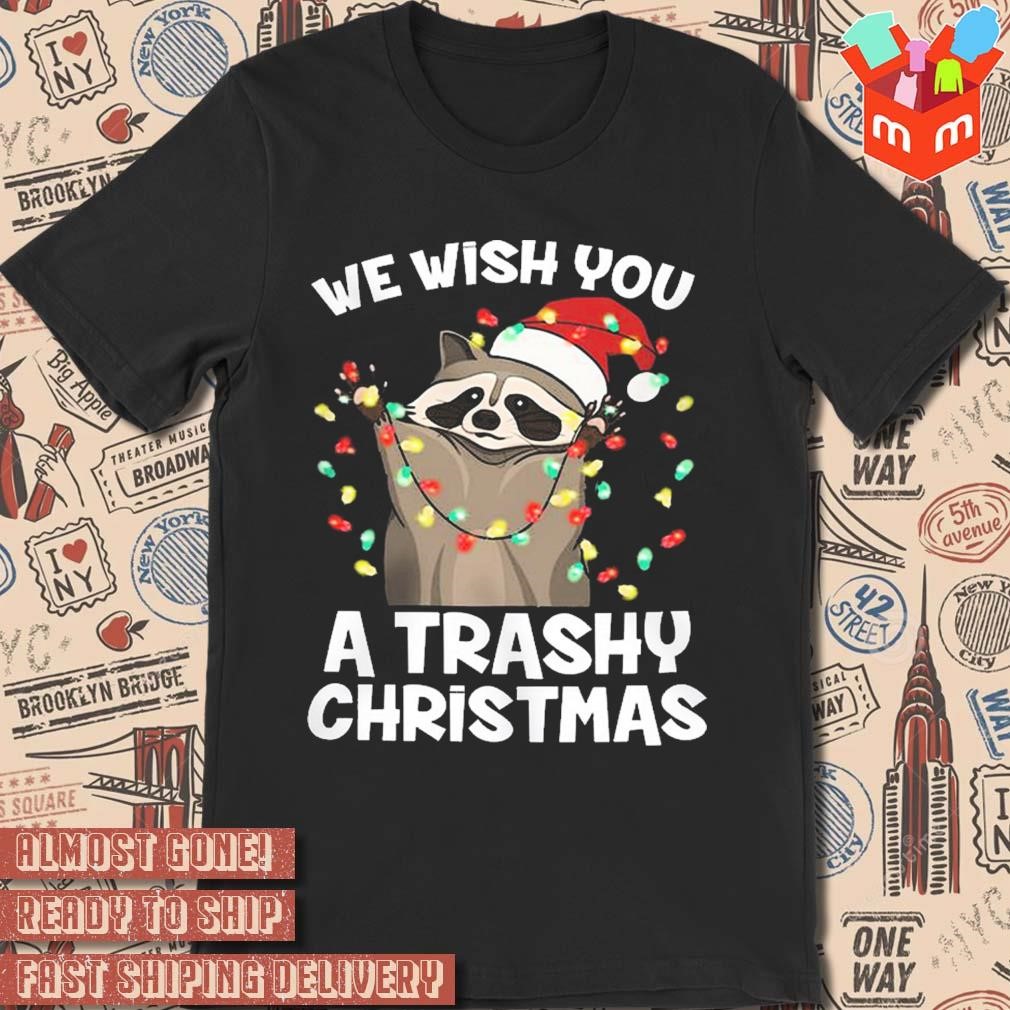 Racoon Santa we wish you a trashy Christmas 2023 t-shirt