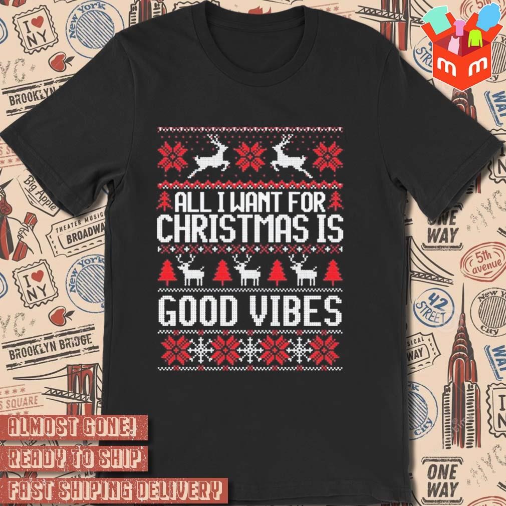 Rebelution all I want for Christmas is good vibes ugly Christmas sweater 2023 t-shirt