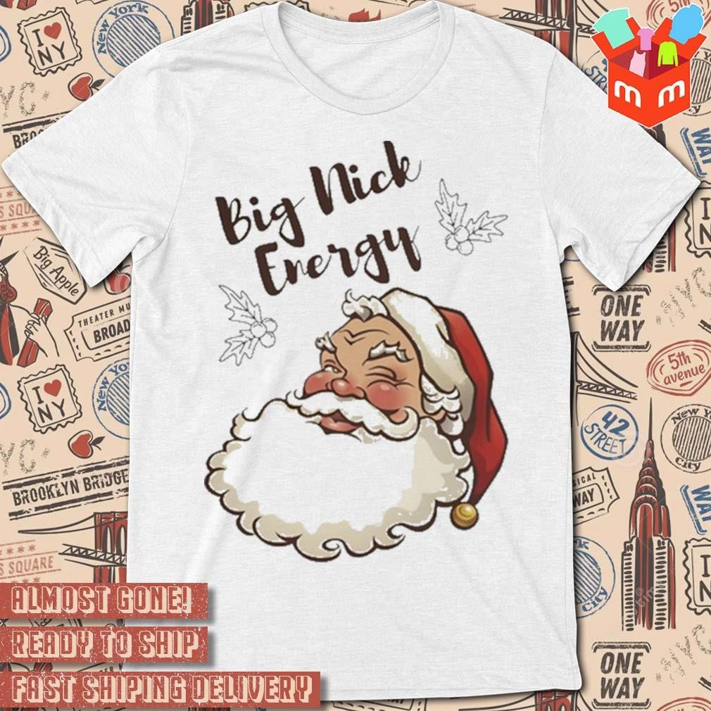 Santa Claus big nick energy Christmas 2023 t-shirt