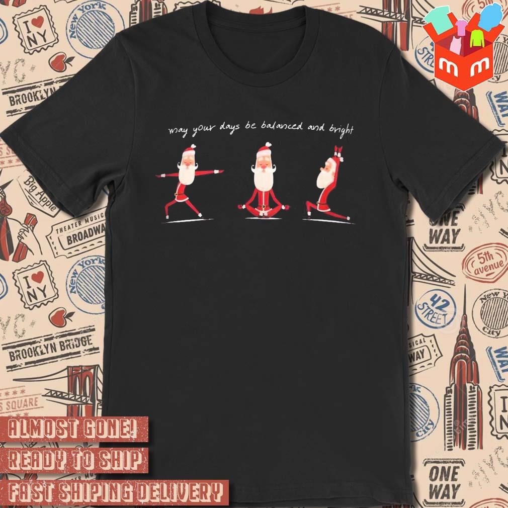 Santa Claus may your days be balanced and bright Christmas 2023 t-shirt