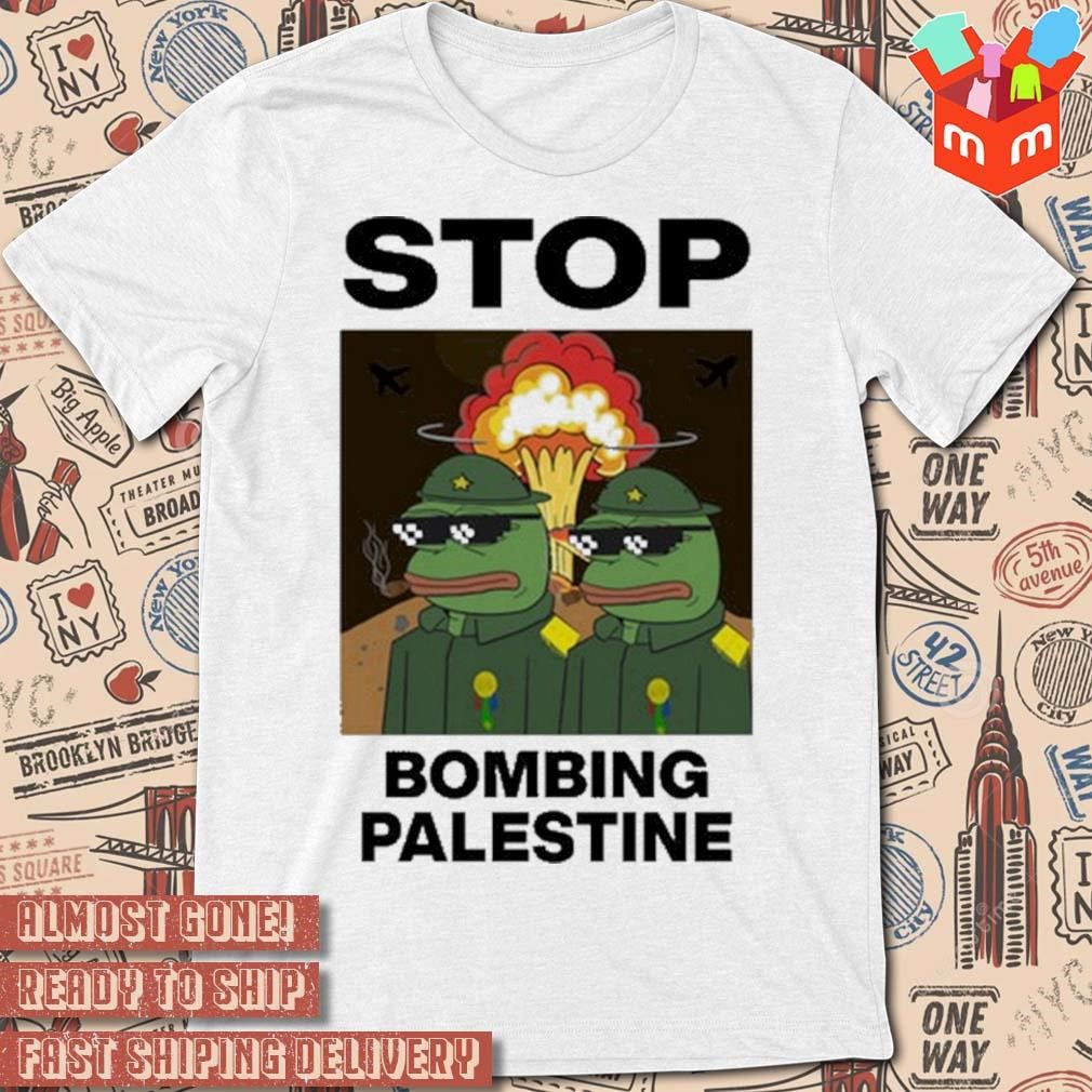 Stop bombing Palestine Pepe army t-shirt
