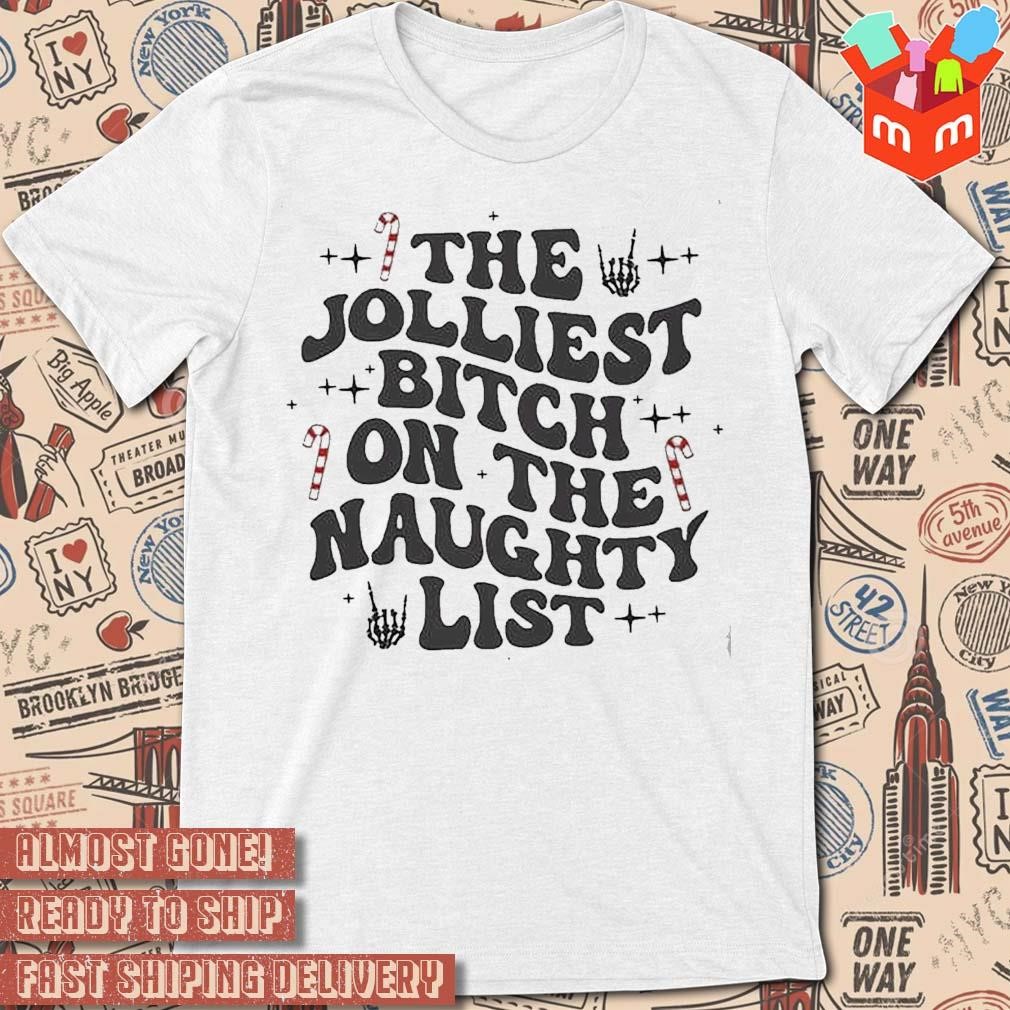 The Jolliest Bitch On The Naughty List t-shirt