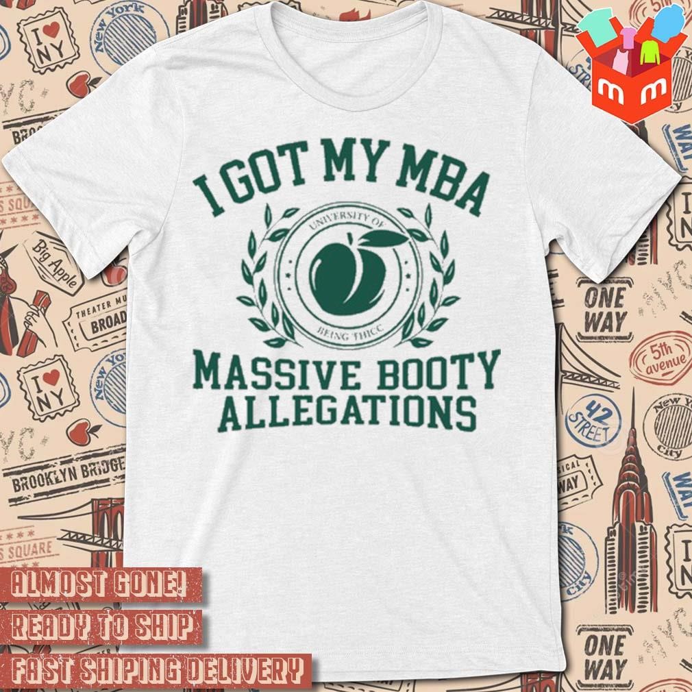University of being thicc I got my mba massive booty allegations t-shirt