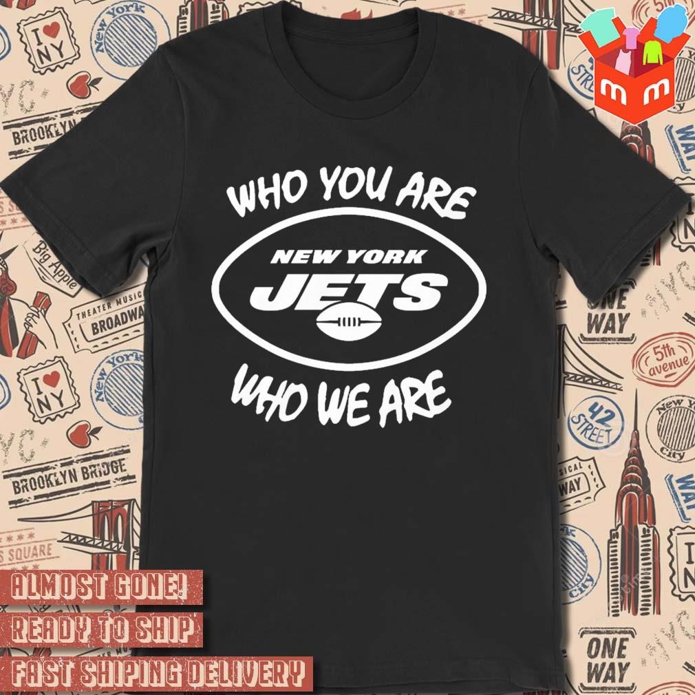 Who You Are New York Jets t-shirt