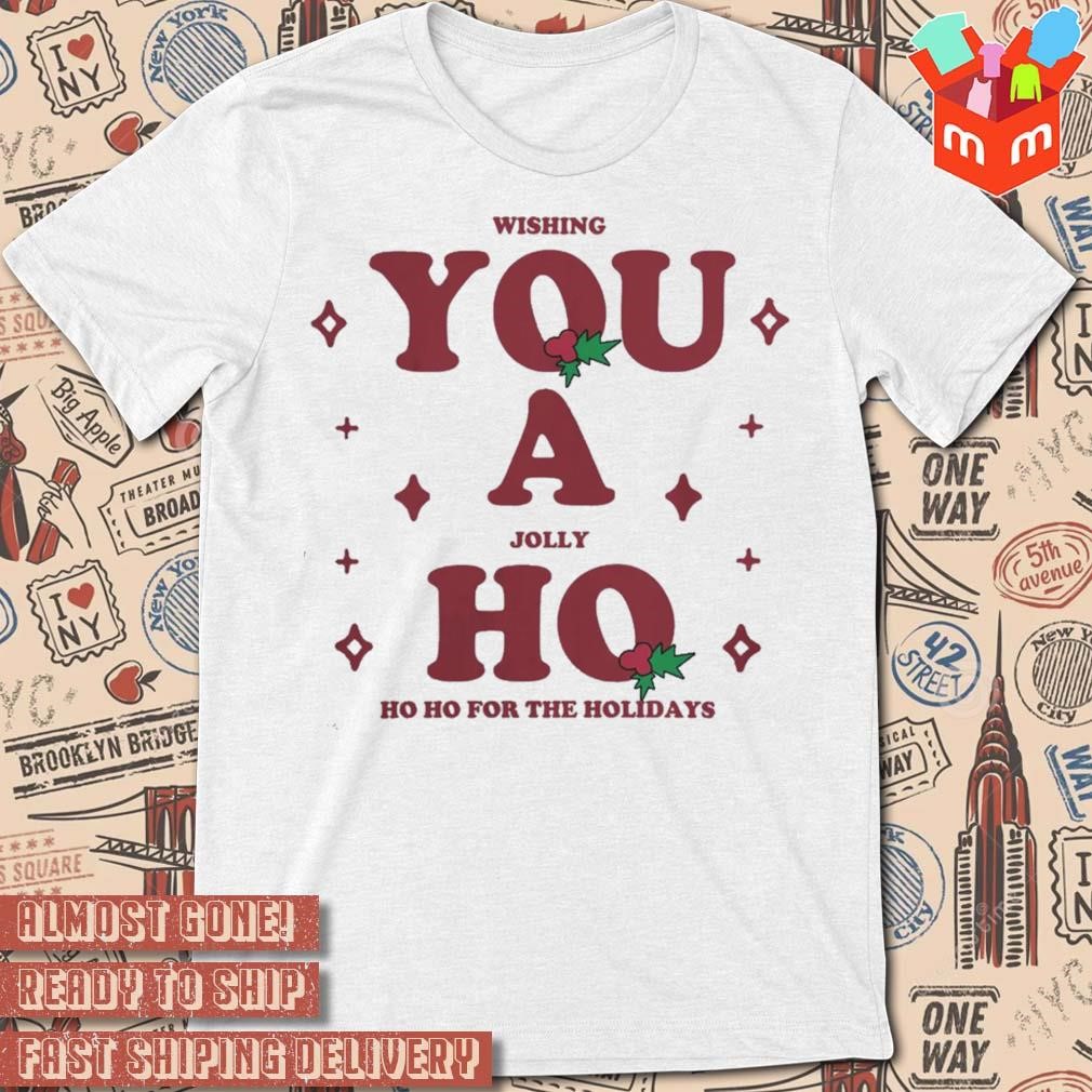 Wishing You A Jolly Ho Ho Ho The Holidays Christmas t-shirt