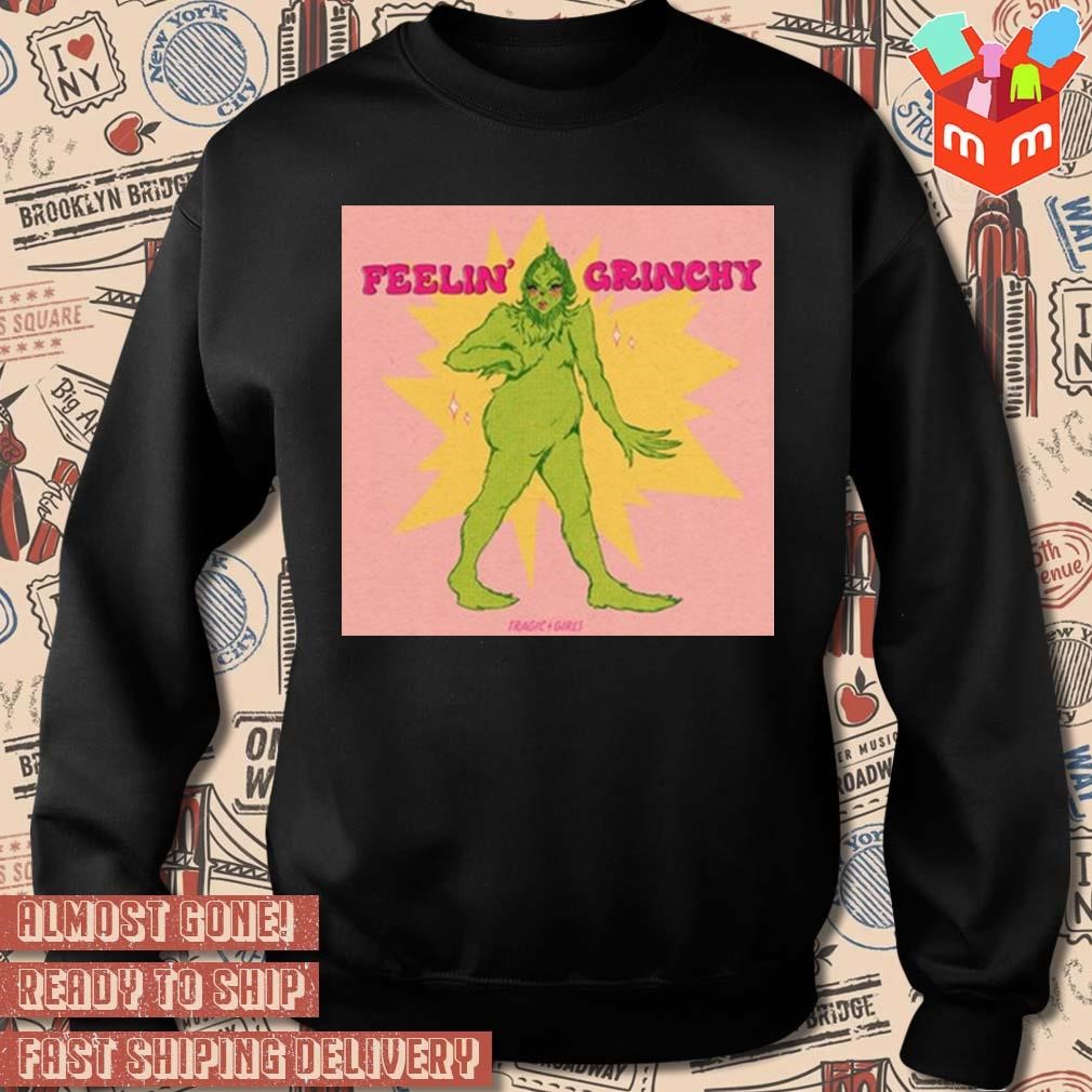 Grinch Feelin’ Grinchy t-shirt, hoodie, sweater, long sleeve and tank top
